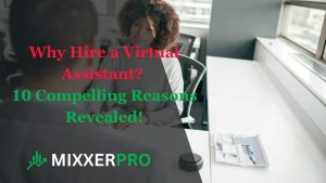 Read more about the article Why Hire a Virtual Assistant? 10 Compelling Reasons Revealed!
