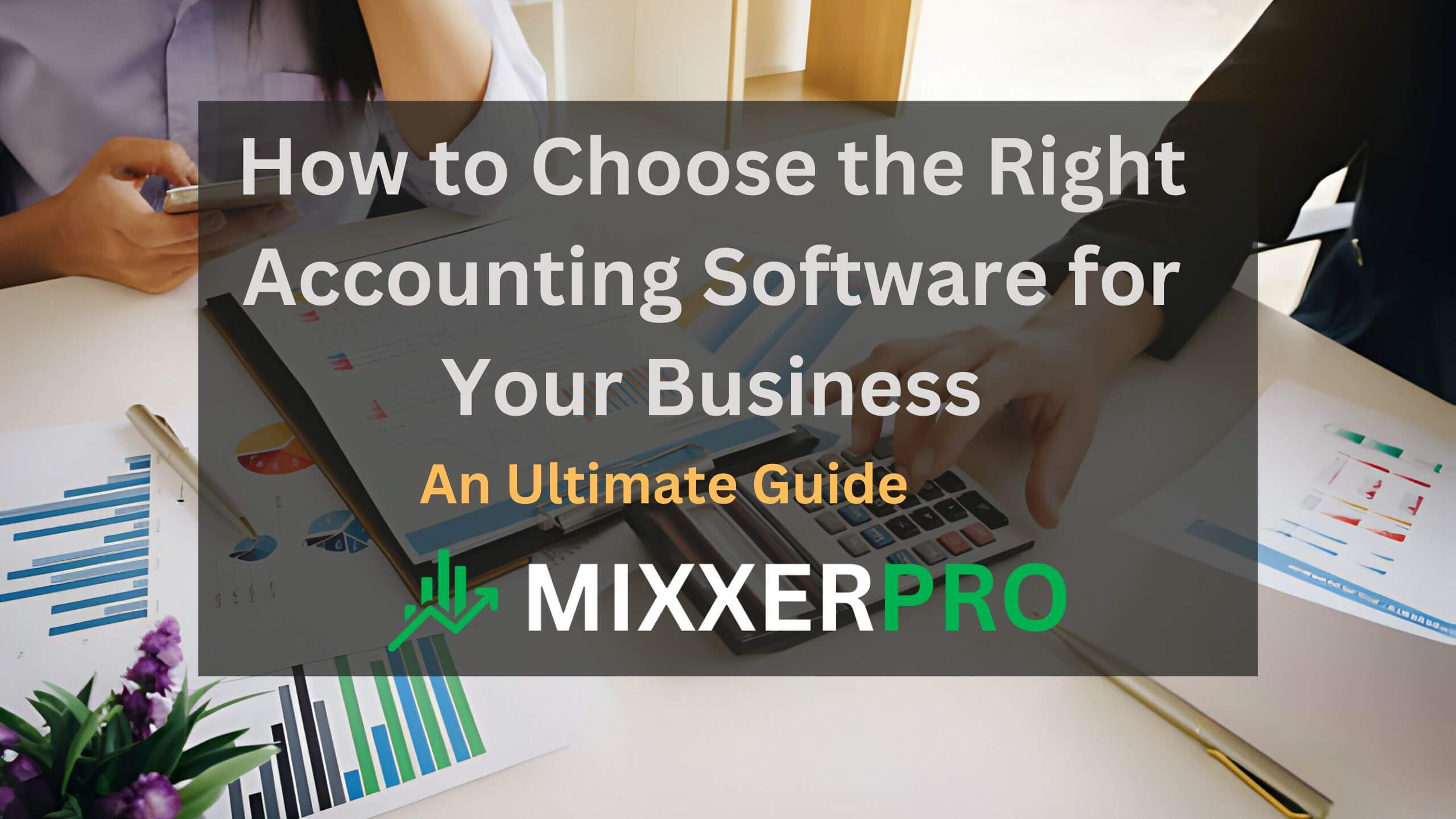 Read more about the article How to Choose the Right Accounting Software for Your Business: An Ultimate Guide