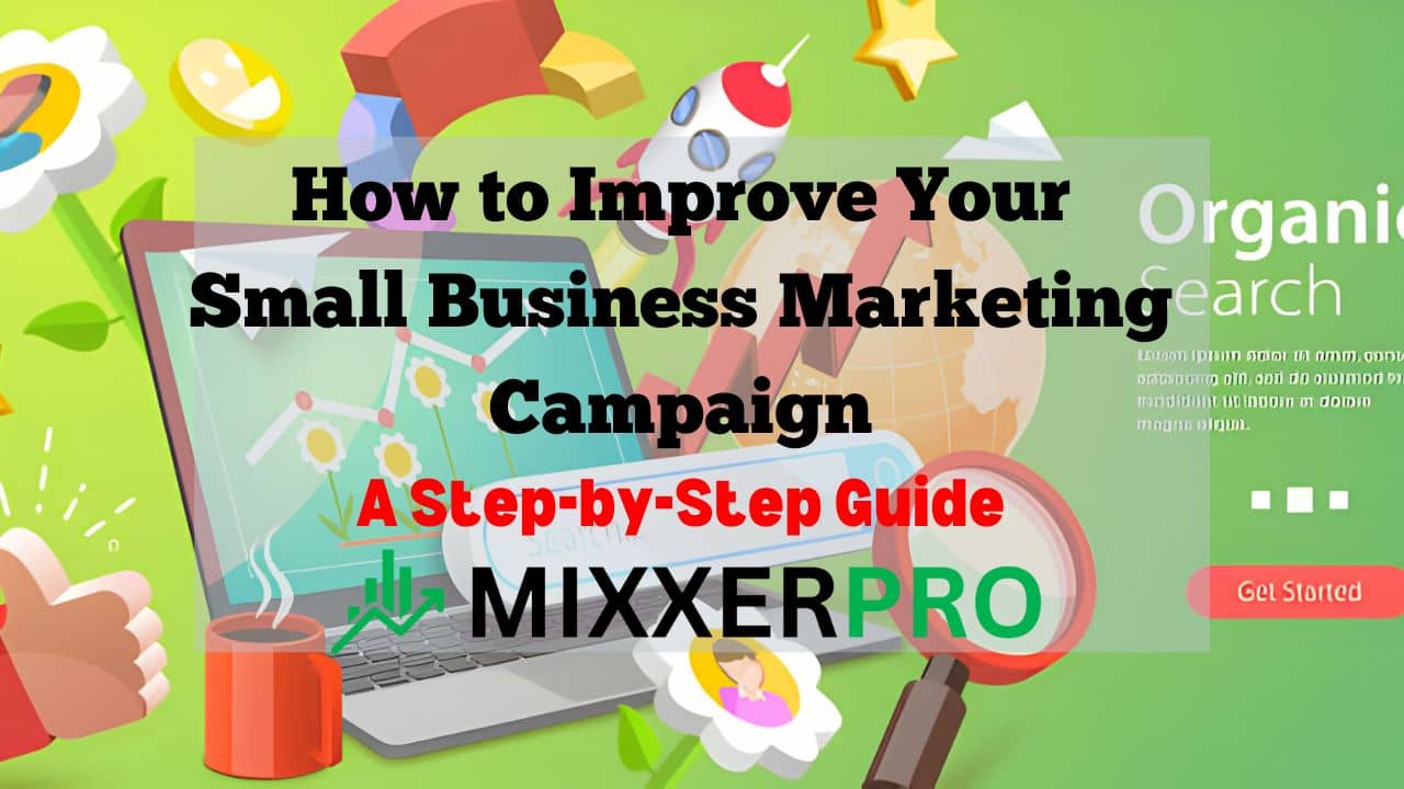 You are currently viewing How to Improve Your Small Business Marketing Campaign: A Step-by-Step Guide