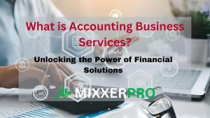 Read more about the article What is Accounting Business Services? Unlocking the Power of Financial Solutions