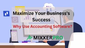 Read more about the article Maximize Your Business’s Success: Why Use Accounting Software?