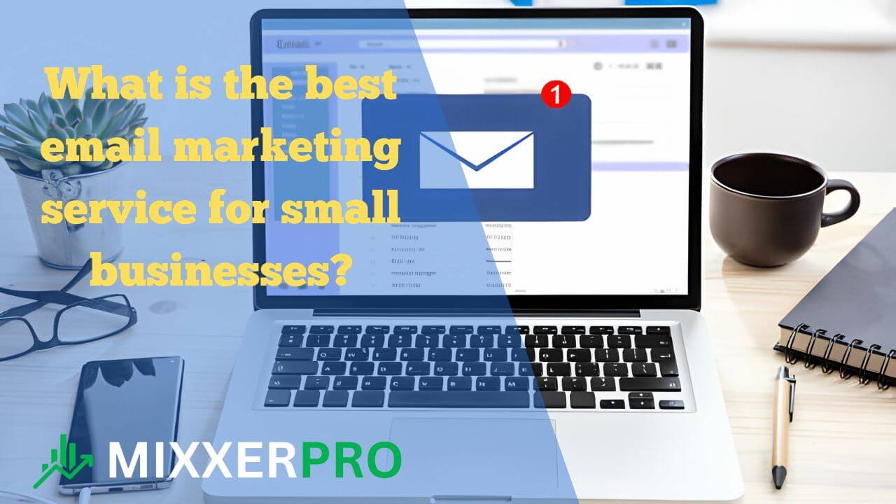 You are currently viewing What is the Best Email Marketing Service for Small Businesses?