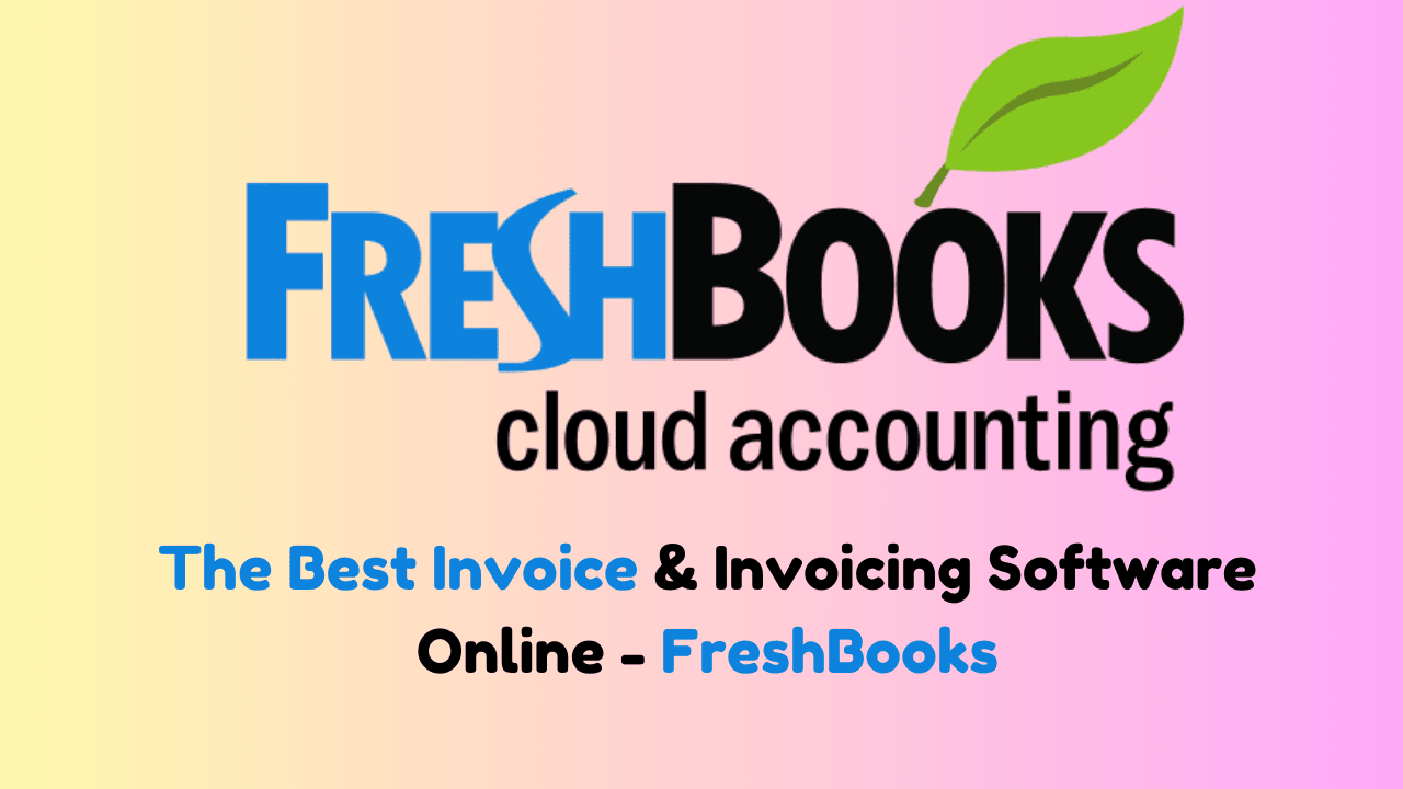 You are currently viewing Best Invoice & Invoicing Software Online Freshbooks